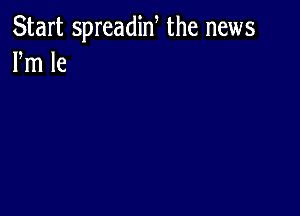 Start spreadin, the news
Fm le