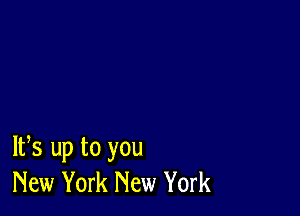 IFS up to you
New York New York