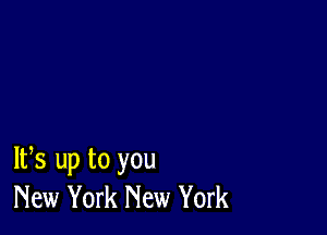 IFS up to you
New York New York