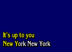 IFS up to you
New York New York