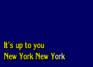 IFS up to you
New York New York