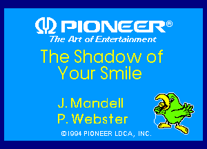 (U) FDIIDNEEW

7715- A)? ofEntertainment

The Shadow of

Your Smile

J. Mondell
P. Websfer

ad- 3x
0I99 PIONEER LUCA, INC