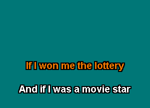 lfl won me the lottery

And ifl was a movie star