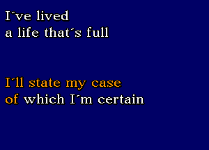 I've lived
a life thafs full

111 state my case
of which I m certain