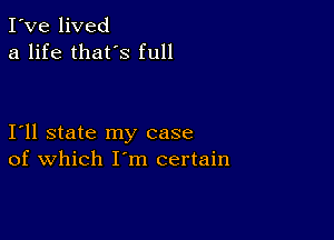 I've lived
a life thafs full

111 state my case
of which I m certain