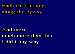 Each careful step
along the byway

And more
much more than this
I did it my way