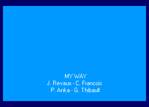 MYWAY
J Revaux-C Flancms
P Anka - G Thibaull