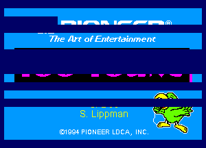 Inn IFPHGE

- - 7715- A)? ofEntertainment

S Lippman

0199 PIONEER LUCA, INC