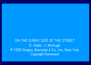 ON THE SUNNY SIDE OF THE STREET

0 Frelds 'J McHugh
(9 1930 Shapiro. Bernstein Bx Co, Inc. New York.
Copyright Renewed.