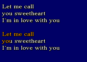 Let me call
you sweetheart
I'm in love with you

Let me call
you sweetheart
I'm in love with you