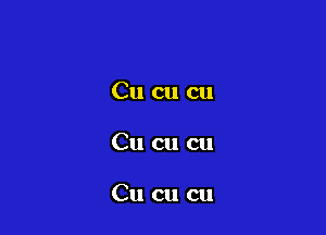 Cu cu cu

Cu cu cu

Cu cu cu