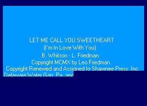 LET ME CALL YOU SWEETHEART
(I'm In Love With Youl

B. Whitson - L. Friedman

Copyright MCMX by Leo Friedman.

Copyright Renewed and Assigned to Shawnee Press. Inc.
Delaware Wake! Gan Pa anr