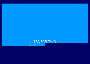 TEA FOR Iwn

XI V-.. ,