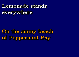 Lemonade stands
everywhere

On the sunny beach
of Peppermint Bay