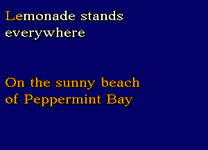 Lemonade stands
everywhere

On the sunny beach
of Peppermint Bay