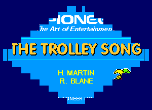 JHONEu

. 775 Art of Enteriainmen-

THE TROLLEY SONG

H. MARTIN
R. BLANE

'DNEER I 

?