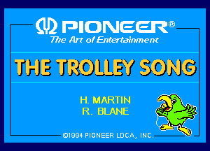 (U) pncweenw

7775 Art of Entertainment

THE TROLLEY SONG

H. MARTIN o p
R. BLANE s '14
E11994 PIONEER LDCA, INC. ,5