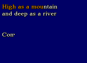 High as a mountain
and deep as a river