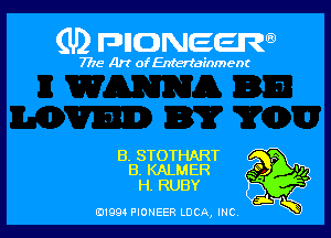 (U) FDIIDNEEW

7715- A)? ofEntertainment

B. STOTHART
B. KALMER

H. RUBY

0199 PIONEER LUCA, INC