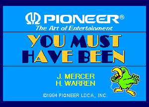 (U) FDIIDNEEW

7715- A)? ofEntertainment

VUJ (UH

AEEEEN

J. MERCER g  vg
H. WARREN
5i K
0199 PIONEER LUCA, INC