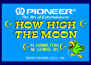 (U2 nnnweem

7775- Art of Entertainment

C HCW HIGH 0
THE MCCN
C N HAMILTON ,. Q3,

M LEWIS JR. f3)
61993 PIONEER LDCA mc A55