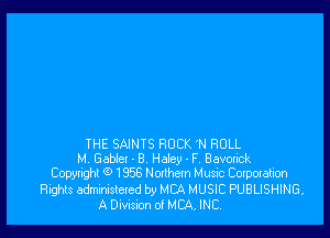 THE SAINTS ROCK 'N ROLL
M Gable! - 8 Hdey-FV Bavonck
Copytight 9 1958Monhemlx1usic Corpmation
Rights adminisleled by MCA MUSIC PUBLISHING,
A Divisuon o! MCA, INC