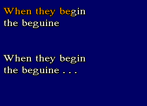 TWhen they begin
the beguine

XVhen they begin
the beguine . . .