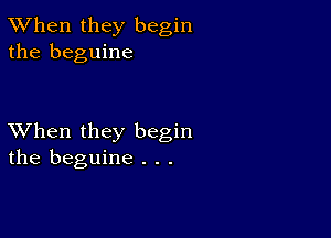 TWhen they begin
the beguine

XVhen they begin
the beguine . . .