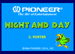 (U) pncweenw

7775 Art of Entertainment

INIIIQIIHI'F AND IDA)?

C. PORTER Q9 '7 .0

3L
E11994 PIONEER LUCA, INC.