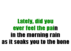 lately. llill Hill!
8H8! feel me nain
ill the morning rain
33 it 30333 Hill! t0 the Illllle