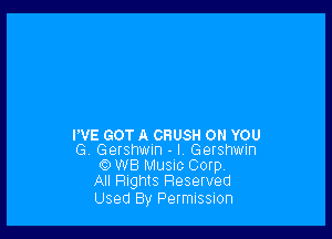 WE GOT A CRUSH ON YOU
G Gershwin - I. Gershwin

Q) WB Music Corp
All Flights Reserved

Used By Permnssmn