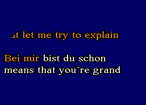 4t let me try to explain

Bei mir bist du schon
means that you're grand