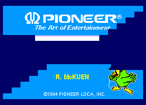 (U2 PIIIDNEEIW

7718 Art of Entertainment

R. I'uchU EN

01994 PIONEER LOCQ, INC