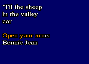 Ti1 the sheep
in the valley
cor

Open your arms
Bonnie Jean