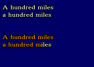 A hundred miles
a hundred miles

A hundred miles
a hundred miles