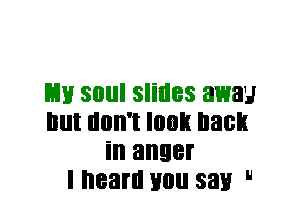 mu soul slides away
But don't look back
in anger
I heard you 3311 H