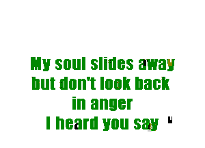 L11! soul slides away
but don't look back
in anger

I heard you sat! H