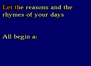 Let the reasons and the
rhymes of your days

All begin 8!