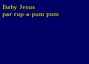 Baby Jesus
par rup-a-pum pum