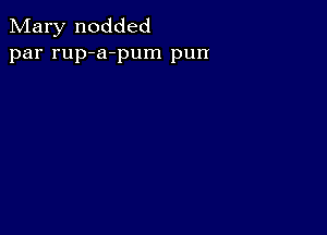 Mary nodded
par rup-a-pum pun