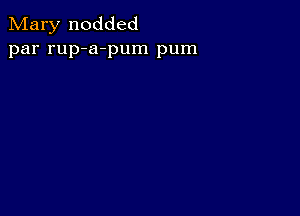 Mary nodded
par rup-a-pum pum