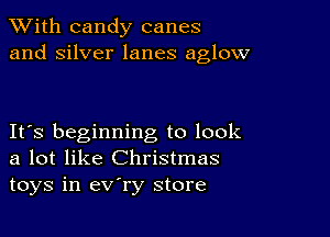 XVith candy canes
and silver lanes aglow

IFS beginning to look
a lot like Christmas
toys in ev'ry store