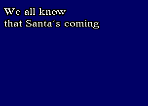 We all know
that Santa's coming