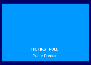 THE FIRST NOEL
Public Domain