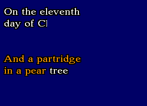 0n the eleventh
day of Cl

And a partridge
in a pear tree