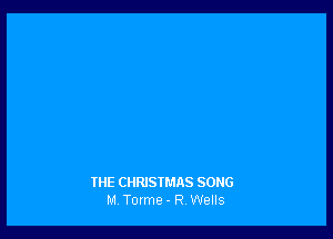 IHE CHRISTMAS SONG
M Torme - R Wells