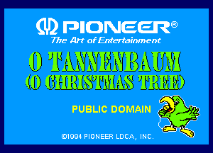 (U2 nnnweem

7775- Art of Entertainment

0 TANNENBAUM
(0 GHRISTMAS TREE)

PUBLIC DOMAIN Eggs
b x!
sky

01993 PIONEER LDCA, INC '