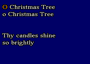 0 Christmas Tree
0 Christmas Tree

Thy candles shine
so brightly