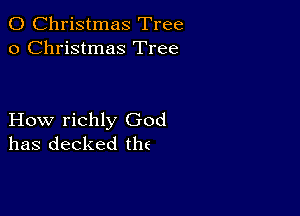 0 Christmas Tree
0 Christmas Tree

How richly God
has decked the