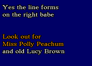 Yes the line forms
on the right babe

Look out for

IVIiss Polly Peachum
and old Lucy Brown